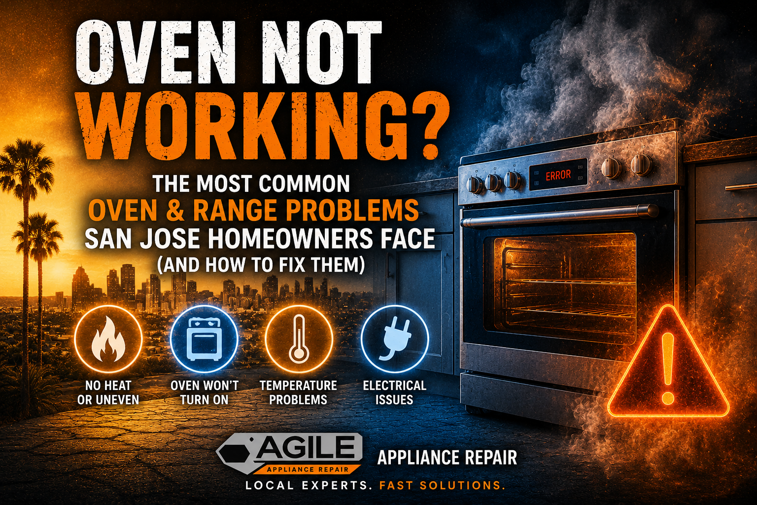 Oven not working? Blog cover showing a faulty oven with smoke, warning symbols, and common oven and range repair issues including no heat, temperature problems, electrical faults, and oven not turning on. Appliance repair guide for San Jose homeowners by Agile Appliance Repair.